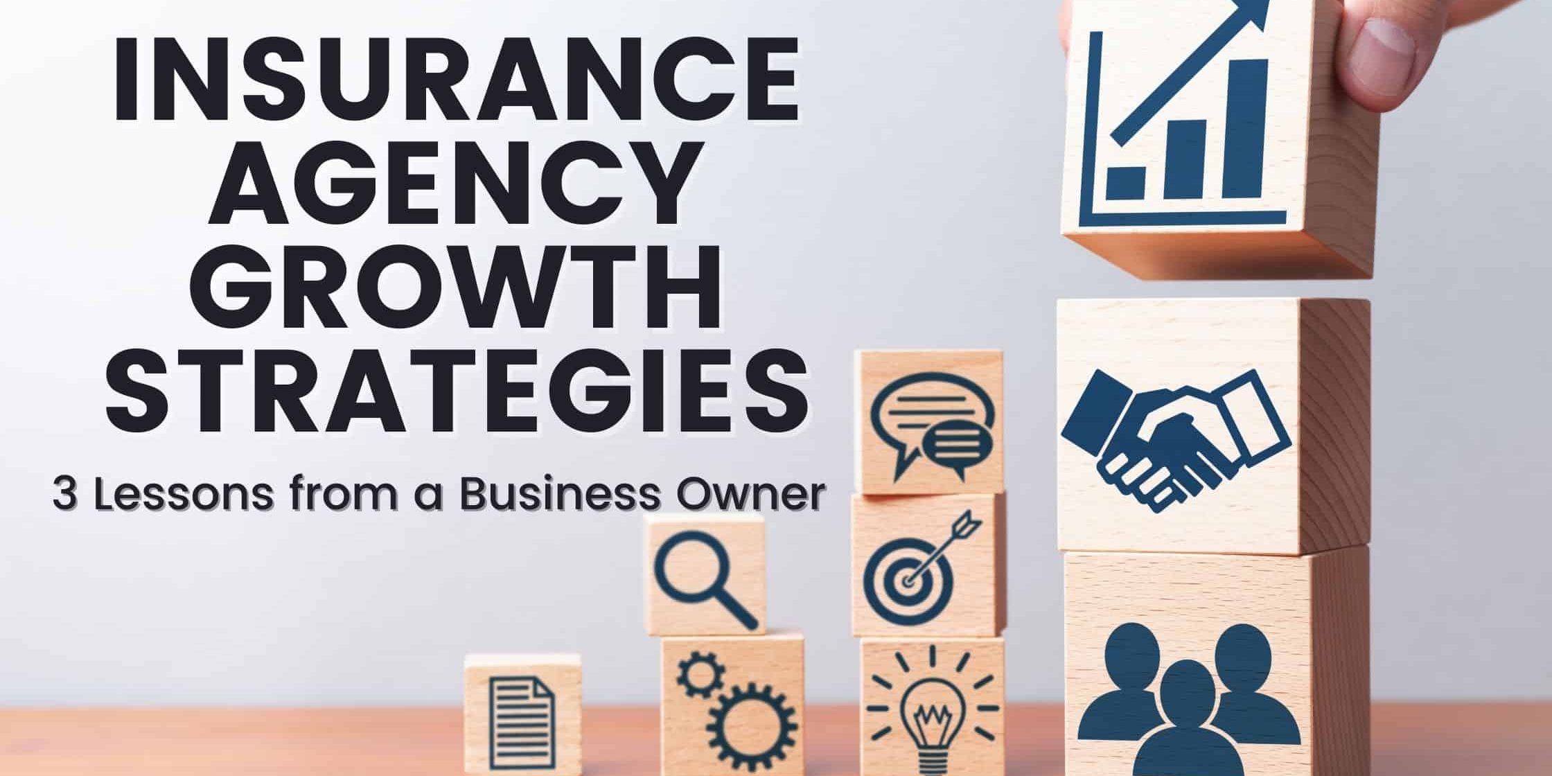 insurance agency growth strategies 3 lessons from a biz owner insurance agency growth strategies 3 lessons from a biz owner