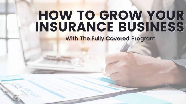 how to grow your insurance business with the fully covered program how to grow your insurance business with the fully covered program